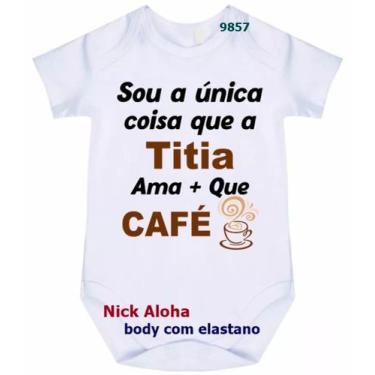 Imagem de body bebê sou a única coisa que a titia ama + que café cód 9857 - nick
