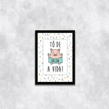 Imagem de Quadro To De Bacon A Vida 45X34Cm - Com Vidro Moldura Preta - Quadros 