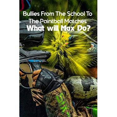 Imagem de Bullies From The School To The Paintball Matches: What will Max Do?: Children'S Game Books