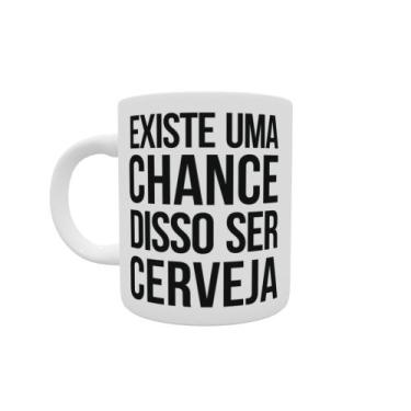 Imagem de Caneca de Cerâmica Personalizada - Existe uma Chance Disso ser Cerveja