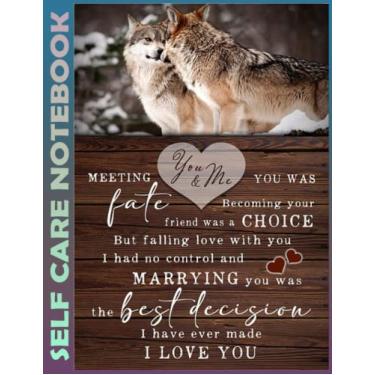 Imagem de Self Care Notebook: Wolf - Marrying You Was The Best Decision Invest Few Minutes to Track Moods, Gratitude and Mindfulness for Healthier Living. 110 ... For Goal Planners - Increase Manage Time