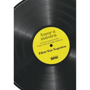 Imagem de Amor à música: De Cartola, Paulinho da Viola, Cortázar, Nara Leão, Rogério Sganzerla...