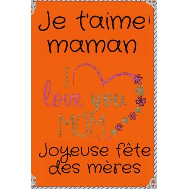 Imagem de Je t'aime maman .Joyeuse fête des mères: Je t'aime maman .Joyeuse fête des mères ( 6×9 ) 100 page / Cadeau pour Maman pour dire Je t'aime Maman/Cadeau pour Femme/Carnet de Notes pour Fê