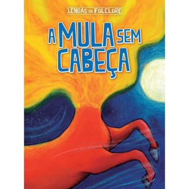 Imagem de Livro Mula Sem Cabeca, A - Lendas Do Folclore