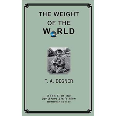 Imagem de The Weight of the World: an orphan's inspirational journey from the dark side to a life of hope (My Brave Little Man Memoir Series Book 2) (English Edition)