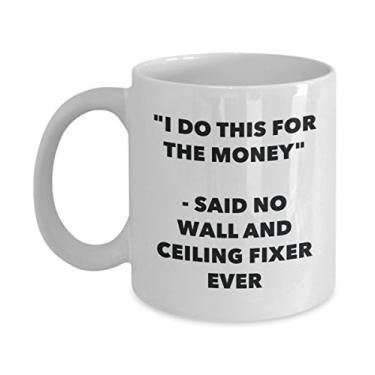 Imagem de Caneca "I Do This for the Money" - Said No Wall And Ceiling Fixer Ever - Caneca de café de cacau quente divertido - Ideia de de Natal