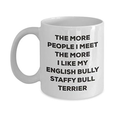 Imagem de Caneca The more people I meet the more I like my English Bully Staffy bull terrier - Caneca de café divertida - para amantes de cães