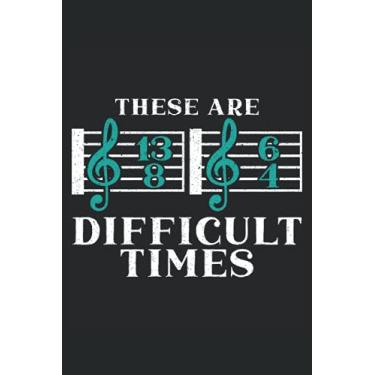 Imagem de These Are Difficult Times: Musical Notebook For Musicians, Instrumentalist, Musical Instrument Player
