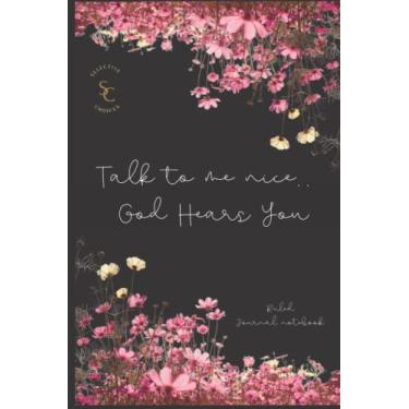 Imagem de Ruled Journal Notebook, Talk to me nice... God Hears you: Popular Colorful Paperback Lined Journal Notebook for Work, Church, Play, To Do List
