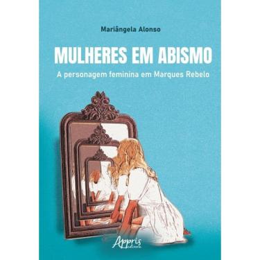Imagem de Mulheres Em Abismo - A Personagem Feminina Em Marques Rebelo