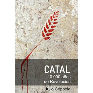 Imagem de CATAL 10.000 años de Revolución: Productores del Neolítico vs Depredadores del Paleolítico (Spanish Edition)