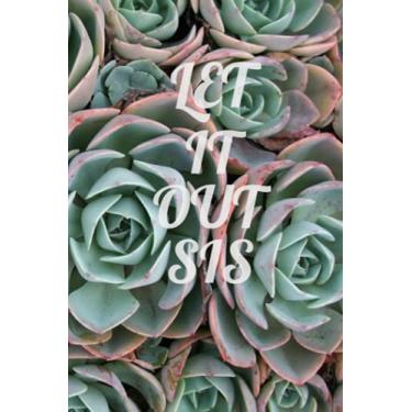 Imagem de LET IT OUT SIS Journal: Blank journal for thoughts,worries,reminders,procrastinations,goals and whatever else goes on in your mind