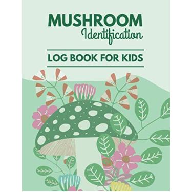 Imagem de Mushroom Identification Log Book For Kids:: A Logbook Diary For Mushroom Hunters| To Track Date, Location, Gps, Weather, Type Of Forest And More| Perfect Gift For Mushroom Hunters.