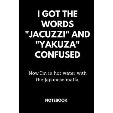 Imagem de I got the Words "jacuzzi" and "yakuza" Confused Now I'm in hot water with the japanese mafia.: Black Lined Notebook Journal, Funny Gift (Funny Work Journal/Notebook), 6" x 9", 120 Pages, Matte Finish