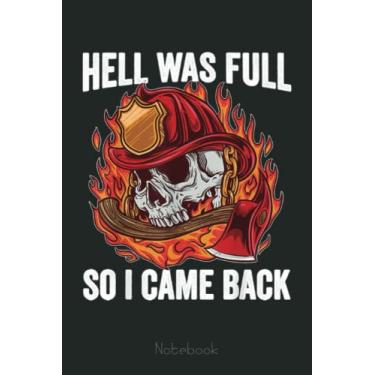 Imagem de Hell Was Full So I Came Back Firefighter Gifts For Men Funny Notebook: Appreciation Notebook/Journal Homebook For your favorite Firefighter | 6"x9", 110 pages | Lined | Firefighter Gift Idea