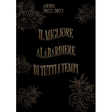 Imagem de Il Migliore Alabardiere Di Tutti I Tempi: Agenda 2022-2023 Settimanale e Giornaliera A4 Grande Formato | Calendario mensile 2022|2023, 24 Mesi | Pianificatore a 2 anni (Regalo per Alabardiere)