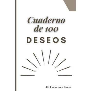 Imagem de Cuaderno de 100 deseos 100 Cosas que hacer: Cuaderno personalizable para anotar sus propios cubos a realizar. Diario para enumerar sus deseos, sus sueños más salvajes