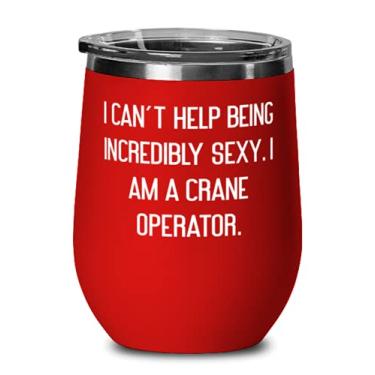 Imagem de I can't Help Being Incredibly Sexy I am a Crane. Taça de vinho, operador de guindaste isolado copo de vinho, exclusivo para operador de guindaste
