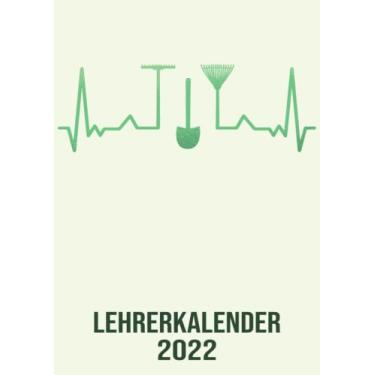 Imagem de Lehrerkalender 2022: DIN A4 Kalender von 01/2022 - 12/2022 1 Tag = 1 Seite mit großem Tageskalender und großartiger Übersicht. Monatsübersicht, ... in diesem Kalenderbuch / Herzschlag Gärtner