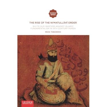 Imagem de The Rise of the Ni'matullahi I Order: Shi'ite Sufi Masters Against Islamic Fundamentalism in 19th-Century Persia