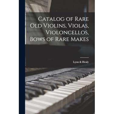 Imagem de Catalog of Rare Old Violins, Violas, Violoncellos, Bows of Rare Makes