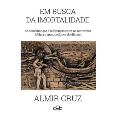 Imagem de Em busca da imortalidade: AS SEMELHANÇAS E DIFERENÇAS ENTRE AS NARRATIVAS BÍBLICA E MESOPOTÂMICA DO DILÚVIO