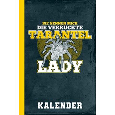 Imagem de Kalender Sie Nennen Mich Eine Verrückte Tarantel Lady: Spinnenfreunde Geschenk I 120 Seiten I 1 Woche 1 Seite I A5 I Vogelspinne I Spinnentiere (Vogelspinnen Terminplaner undatiert)