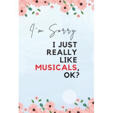 Imagem de I'm Sorry, I Just Really Like Musicals, Ok?: A Cute Blank Lined Notebook To Write Notes; A Funny Gift For Music Lovers