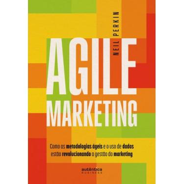 Imagem de Livro - Agile Marketing: como as metodologias ágeis e o uso de dados e