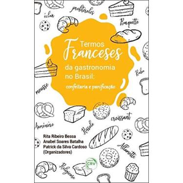 Imagem de Termos franceses da gastronomia no brasil: confeitaria e panifcação