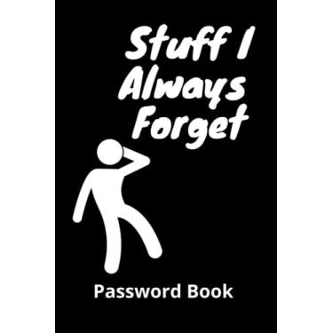 Imagem de Stuff I Always Forget: Password Log Book, Internet Login Keeper, Website Log Book Organizer, Simple and Minimalist with Matte Black Cover, 6" x 9", 100 Pages