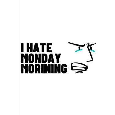 Imagem de I hate monday morining: Notebook - lined Notebook - (6 x 9 inches) - 120 Pages - white Cover