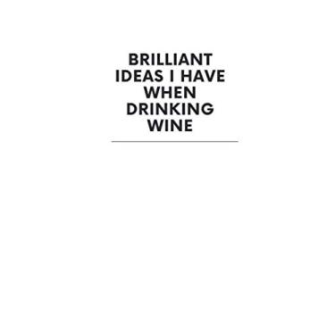 Imagem de Brilliant Ideas I Have When Drinking Wine: 6x9" Dot Bullet Notebook/Journal Funny Gift Idea: Ideas