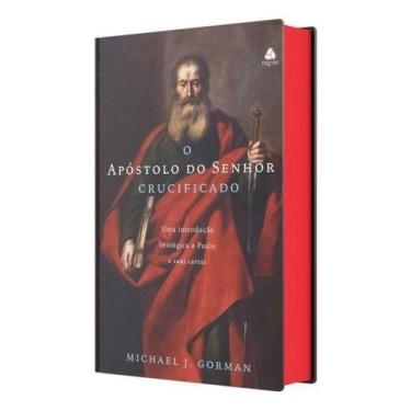 Imagem de O Apóstolo do Senhor Crucificado - Uma Introdução Teológica a Paulo e 