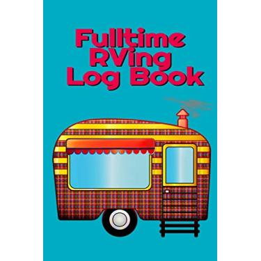 Imagem de Fulltime RVing Log Book: Motorhome Journey Memory Book and Diary With Logbook - Rver Road Trip Tracker Logging Pad - Rv Planning & Tracking - 6 x 9 Inches, 120 Tracking Pages, Matte Cover