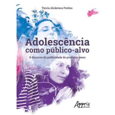Imagem de Livro - Adolescência Como Público-Alvo: O Discurso Da Publicidade De P