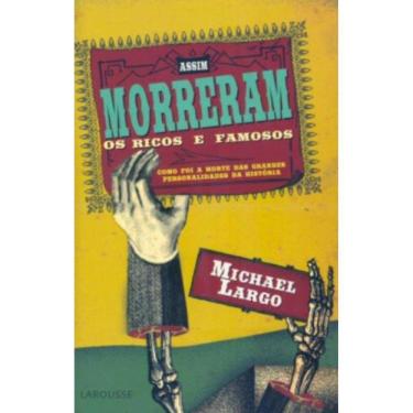 Imagem de Assim Morreram Os Ricos E Famaos: Como Foi A Morte