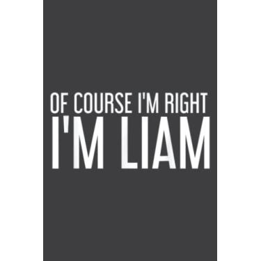 Imagem de Of Course I M Right I M Liam Funny Personalized Name Gift Meme: DOG JOURNAL - 6" x 9", 100 Pages: Wide Ruled Paper Notebook Journal | Pretty Wide ... for Home School College for Writing Notes.