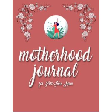 Imagem de Motherhood journal for first-time mom: A beautiful journal for new mothers to write down their thoughts about motherhood | becoming a mom a pregnancy ... time mom | mind journal notebook for women