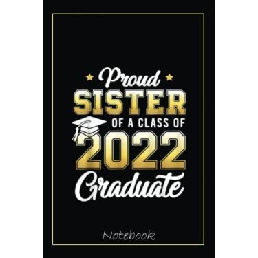 Imagem de Proud Sister Of A Class Of 2022 Graduate School Senior Gift Notebook: Graduation Gift Diary For Notes, Congratulations, Graduate Journal, Gold ... Journal, 6x9 college ruled notebook