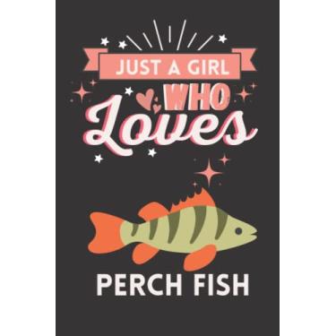 Imagem de Just A Girl Who Loves Perch Fish: Cute And Nice Composition Notebook For Perch Fish Lovers, Notebook To Write Notes For Girl, Kids, Women And Children ... Day, Birthday And Halloween Day etc.
