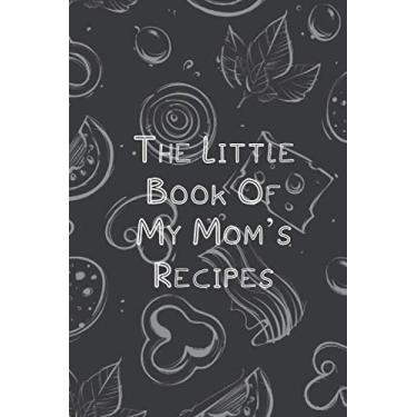 Imagem de The Little Book Of My Mom's Recipes: Notebook Journal for Recording My Favorite Recipes From Mom, Grandma and Family Cooking Ingredients Secret, Personal Cookbooks