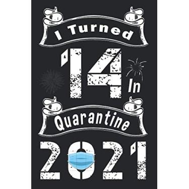Imagem de I Turned 14 in Quarantine 2021 - Funny gift notebook: Journal or Diary Birthday Gift for your Son or Grand Son, Daughter or grand Daughter, Brother ... - Funny Notebook - 6 X 9 Inches 120 Pages.