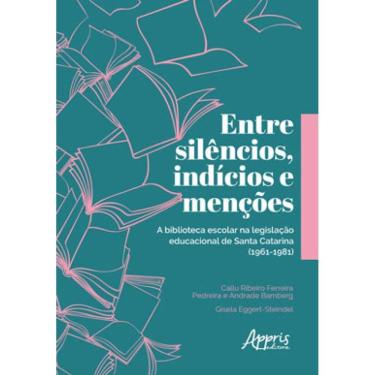 Imagem de Entre Silêncios, Indícios E Menções: A Biblioteca Escolar Na Legislação Educacional De Santa Catarin