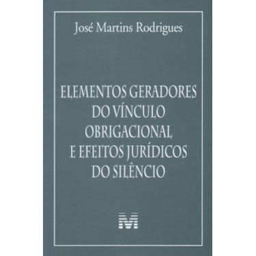 Imagem de Elementos geradores do vínculo obrigacional e efeitos jurídicos do silêncio - 1 ed./2012