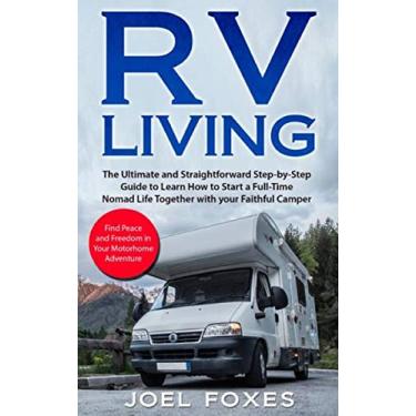 Imagem de Rv Living: The Ultimate and Straightforward Guide to learn Step by Step to Start a Full-Time Nomad Life together with your Faithful Camper. Find Peace and Freedom in your Motorhome Adventure.