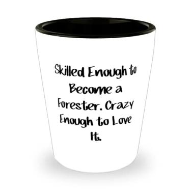 Imagem de Presentes perfeitos para florestas, habilidosos o suficiente para se tornar um florestal louco o suficiente para amá-lo, copo de shot perfeito para homens e mulheres do time Leader