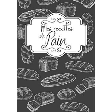 Imagem de CARNET DE NOTES RECETTES PAIN: Cahier de recettes spécial pain | Carnet pour noter vos préparations de boulangerie, pains, pains maison | Livre de 80 ... spécial boulanger amateur ou professionnel