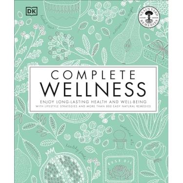 Imagem de Complete Wellness: Enjoy Long-lasting Health and Well-being With More Than 800 Natural Remedies
