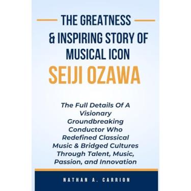 Imagem de The Greatness & Inspiring Story of Musical Icon Seiji Ozawa: The Full Details Of A Visionary Groundbreaking Conductor Who Redefined Classical Music & Bridged Cultures Through Talent, Music, Passion,
